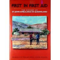 First In First Aid. The History Of St John Ambulance In Queensland