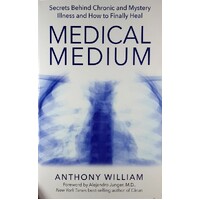 Medical Medium. Secrets Behind Chronic And Mystery Illness And How To Finally Heal