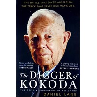 The Digger Of Kokoda. The Official Biography Of Reg Chard