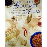 The Gourmet Atlas. Discover The Origins And Uses Of The World's Favorite Foods