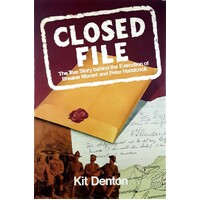 Closed File. The True Story Behind The Execution Of Breaker Morant And Peter Handcock