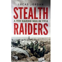 Stealth Raiders. A Few Daring Men In 1918