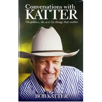 Conversations With Katter. On Politics, Life And The Things That Matter