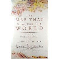 The Map That Changed The World. The Tale Of William Smith And The Birth Of A Science