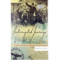 Interrupted Journeys. Young Refugees From Hitler's Reich