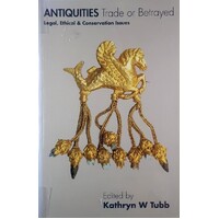 Antiquities Trade Or Betrayed. Legal, Ethical And Conservation Issues