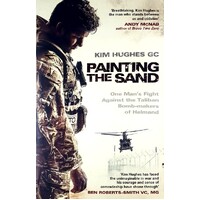 Painting The Sand. One Man's Fight Against The Taliban Bomb Maker Of Helmand