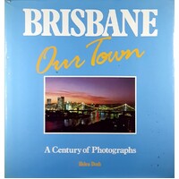 Brisbane. Our Town. A Century Of Photographs