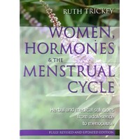 Women, Hormones & The Menstrual Cycle. Herbal And Medical Solutions From Adolescence To Menopause