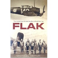 Flak. True Stories From The Men Who Flew In World War Two