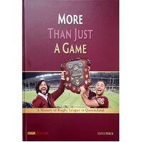 More Than Just A Game. A History Of Rugby League In Queensland