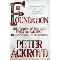 Foundation. The History Of England From Its Earliest Beginnings To The Tudors