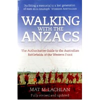 Walking With The ANZACS. The Authoritative Guide To The Australian Battlefields Of The Western Front