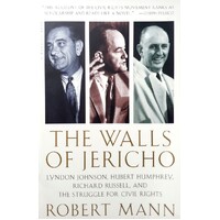 The Walls Of Jericho. Lyndon Johnson, Hubert Humphrey, Richard Russell, And The Struggle For Civil Rights