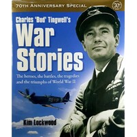 Charles Bud Tingwell's War Stories. The Heroes, The Battles, The Tragedies And The Triumphs Of World War II