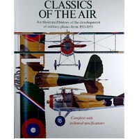 Classics Of The Air. An Illustrated History Of The Develepment Of Military Planes From 1913-1935