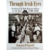 Through Irish Eyes. Australian And New Zealand Images Of The Irish 1788-1948