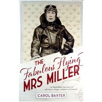 The Fabulous Flying Mrs Miller. An Australian's True Story Of Adventure, Danger, Romance And Murder