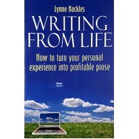 Writing From Life. How To Turn Your Personal Experience Into Profitable Prose