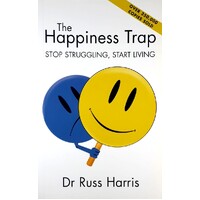 The Happiness Trap. Stop Struggling, Start Living