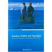 Trawlers, Trollers and Trepangers. The Story of the Queensland Commercial Fishing Industry Pre-1988