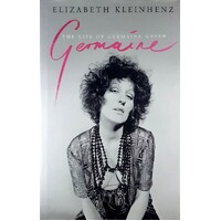 Germaine. The Life Of Germaine Greer