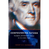 Confounding Father. Thomas Jefferson's Image In His Own Time