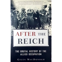 After The Reich. The Brutal History Of The Allied Occupation