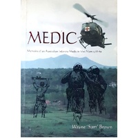 Medic. Memoirs of an Australian Infantry Medic in Vietnam 1968-69