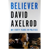 Believer. My Forty Years In Politics