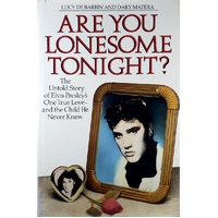 Are You Lonesome Tonight. The Untold Story Of Elvis Presley's One True Love And The Child He Never Knew