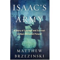 Isaac's Army. A Story Of Courage And Survival In Nazi-Occupied Poland