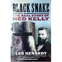 Black Snake. The Real Story Of Ned Kelly