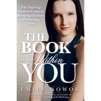 The Book Within You. The Aspiring Author's Guide To Bringing The Book Within You, Out