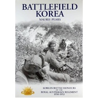 Battlefield Korea. The Korean Battle Honours Of The Royal Australian Regiment 1950 - 1953