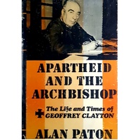 Apartheid And The Archbishop. The Life And Times Of Geoffrey Clayton, Archbishop Of Cape Town