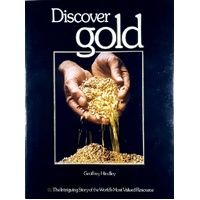 Discover Gold. The Intriguing Story Of The World's Most Valued Resource