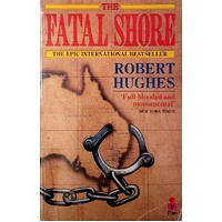 The Fatal Shore. History of the Transportation of Convicts to Australia, 1787-1868