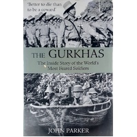 Gurkhas. The Inside Story Of The World's Most Feared Soldiers