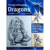 Dragons. Discover Step-by-Step Techniques For Drawing Fantastic Creatures Of Folklore And Legend