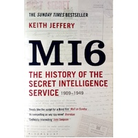 MI6. The History Of The Secret Intelligence Service 1909-1949