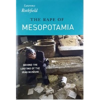 The Rape Of Mesopotamia. Behind The Looting Of The Iraq Museum