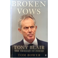 Broken Vows. Tony Blair The Tragedy Of Power