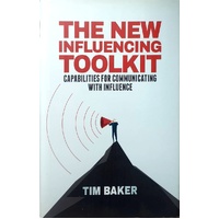 The New Influencing Toolkit. Capabilities For Communicating With Influence