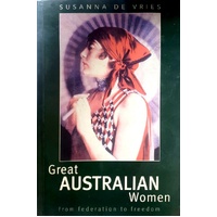 Great Australian Women. From Federation To Freedom