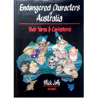 Endangered Characters Of Australia. Their Yarns & Caricatures. (Volume 1)