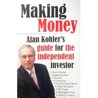 Making Money. Alan Kohler's Guide For The Independent Investor