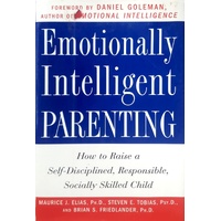 Emotionally Intelligent Parenting. How To Raise A Self-Disciplined, Responsible, Socially Skilled Child