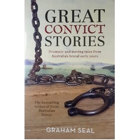 Great Convict Stories. Dramatic And Moving Tales From Australia's Brutal Early Years