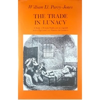 Trade In Lunacy. A Study Of Private Madhouses In England In The Eighteenth And Nineteenth Centuries